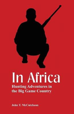 In Africa: Hunting Adventures in the Big Game Country (Paperback)