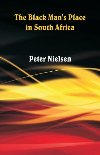 The Black Man's Place in South Africa (Paperback)