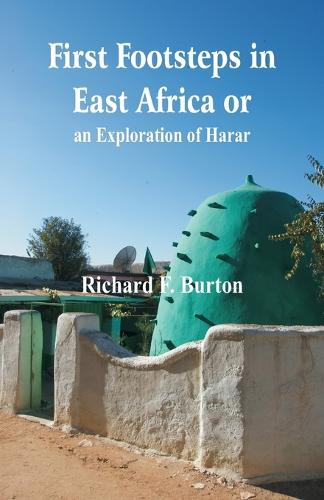 First Footsteps in East Africa Or, an Exploration of Harar (Paperback)