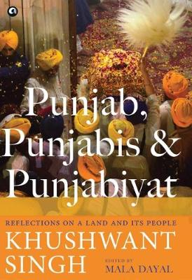 PUNJAB, PUNJABIS AND PUNJABIYAT: Reflections on a Land and its People (Hardback)