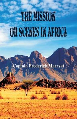 The Mission or Scenes in Africa (Paperback)