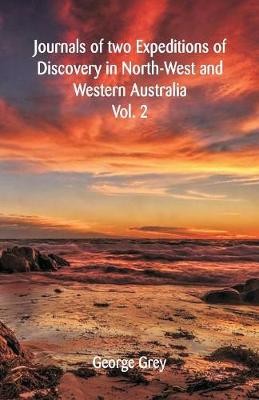 Journals of Two Expeditions of Discovery in North-West and Western Australia: Volume -II (Paperback)