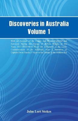 Discoveries in Australia, Volume 1. with an Account of the Coasts and Rivers Explored and Surveyed During the Voyage of H.M.S. Beagle, in the Years 1837-38-39-40-41-42-43. by Command of the Lords Commissioners of the Admiralty. Also a Narrative of Captain (Paperback)
