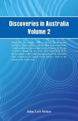 Discoveries in Australia, Volume 2 Discoveries in Australia; With an Account of the Coasts and Rivers Discoveries in Australia; With an Account of the Coasts and Rivers Explored and Surveyed During the Voyage of H.M.S. Beagle, in the Years 1837-38-39-40-41 (Paperback)