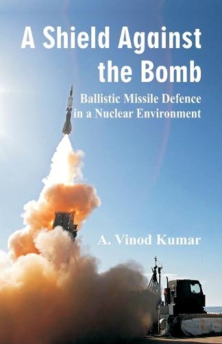 Shield Against the Bomb: Ballistic Missile Defence in a Nuclear Environment (Paperback)