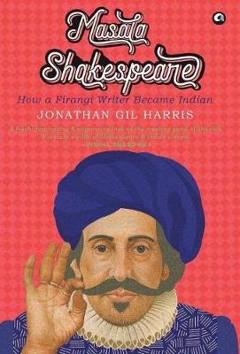 MASALA SHAKESPEARE: HOW A FIRANGI WRITER BECAME INDIAN (Hardback)