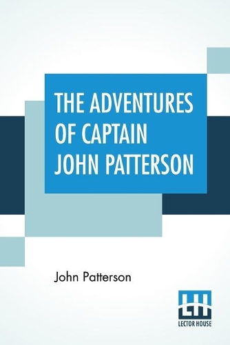 The Adventures Of Captain John Patterson: , With Notices Of The Officers, &C. Of The 50Th, Or Queen's Own Regiment, From 1807 To 1821. (Paperback)