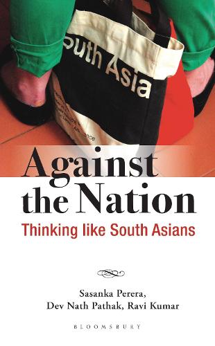 Against the Nation: Thinking Like South Asians (Hardback)