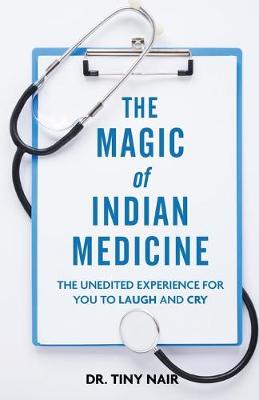 The Magic of Indian Medicine: The Unedited Experience for You to Laugh and Cry (Paperback)