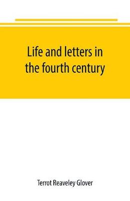 Life and letters in the fourth century (Paperback)