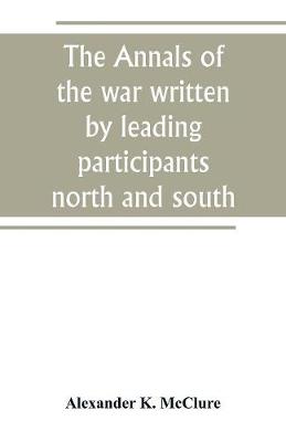 The Annals of the war written by leading participants north and south (Paperback)