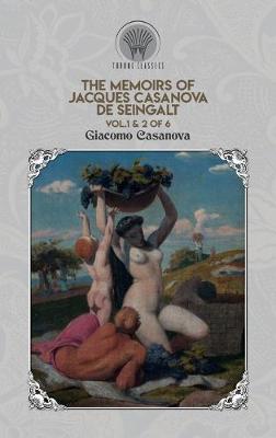 The Memoirs of Jacques Casanova de Seingalt Vol. 1 & 2 of 6 (Hardback)