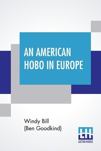 An American Hobo In Europe: A True Narrative Of The Adventures Of A Poor American At Home And In The Old Country (Paperback)