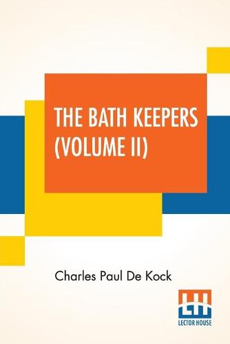 The Bath Keepers (Volume II): Or, Paris In Those Days (In Two Volumes, Vol. II.) (Paperback)