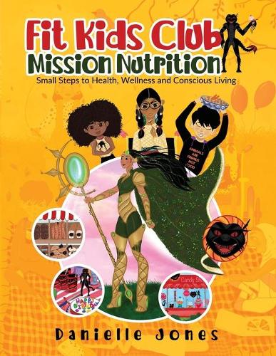 Fit Kids Club - Mission Nutrition: Small Steps to Health, Wellness and Conscious Living (Paperback)