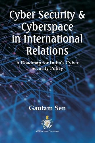 Cyber Security & Cyberspace In International Relations By Gautam Sen ...