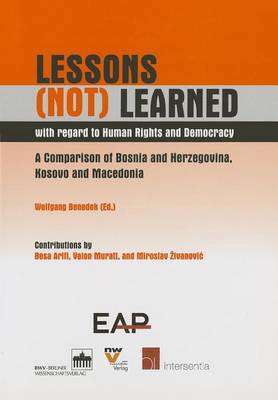 Lessons (Not) Learned with Regard to Human Rights and Democracy: A Comparison of Bosnia and Herzegovina, Kosovo and Macedonia (Paperback)