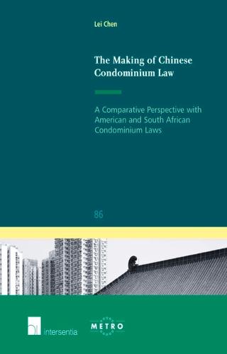 The Making of Chinese Condominium Law: A Comparative Perspective with American and South African Condominium Laws - IUS Commune: European and Comparative Law Series 86 (Paperback)