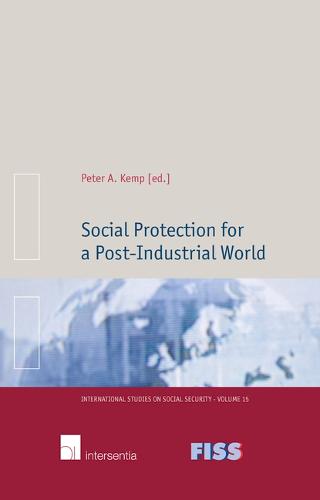 Social Protection for a Post-Industrial World - International Studies on Social Security 15 (Hardback)