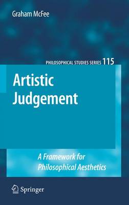 Artistic Judgement: A Framework for Philosophical Aesthetics - Philosophical Studies Series 115 (Hardback)
