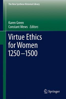Virtue Ethics for Women 1250-1500 - The New Synthese Historical Library 69 (Hardback)
