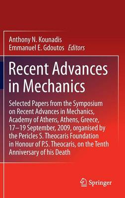 Recent Advances in Mechanics: Selected Papers from the Symposium on Recent Advances in Mechanics, Academy of Athens, Athens, Greece, 17-19 September, 2009, organised by the Pericles S. Theocaris Foundation in Honour of P. S. Theocaris, on the Tenth Anniversary of his Death (Hardback)