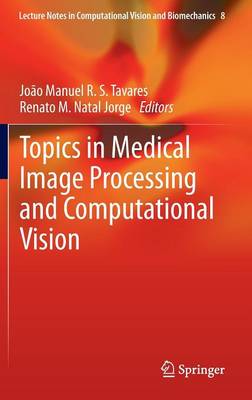 Topics in Medical Image Processing and Computational Vision - Lecture Notes in Computational Vision and Biomechanics 8 (Hardback)