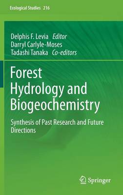Forest Hydrology and Biogeochemistry: Synthesis of Past Research and Future Directions - Ecological Studies 216 (Hardback)