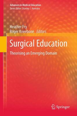 Surgical Education: Theorising an Emerging Domain - Advances in Medical Education 2 (Hardback)