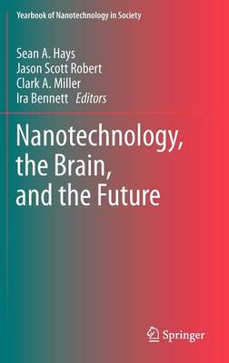 Nanotechnology, the Brain, and the Future - Yearbook of Nanotechnology in Society 3 (Hardback)