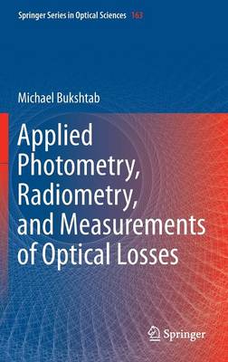 Applied Photometry, Radiometry, and Measurements of Optical Losses - Springer Series in Optical Sciences 163 (Hardback)