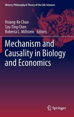 Mechanism and Causality in Biology and Economics - History, Philosophy and Theory of the Life Sciences 3 (Hardback)