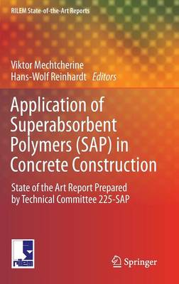 Application of Super Absorbent Polymers (SAP) in Concrete Construction: State-of-the-Art Report Prepared by Technical Committee 225-SAP - RILEM State-of-the-Art Reports 2 (Hardback)
