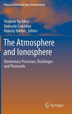 The Atmosphere and Ionosphere: Elementary Processes, Discharges and Plasmoids - Physics of Earth and Space Environments (Hardback)