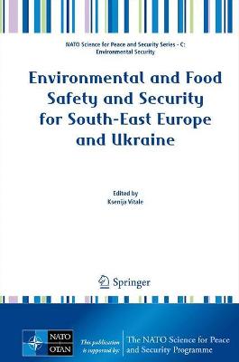 Environmental and Food Safety and Security for South-East Europe and Ukraine - NATO Science for Peace and Security Series C: Environmental Security (Hardback)