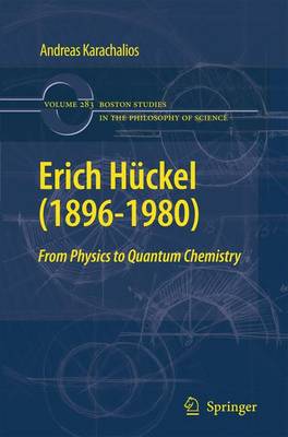 Erich Huckel (1896-1980): From Physics to Quantum Chemistry - Boston Studies in the Philosophy and History of Science 283 (Paperback)