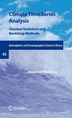 Climate Time Series Analysis: Classical Statistical and Bootstrap Methods - Atmospheric and Oceanographic Sciences Library 42 (Paperback)