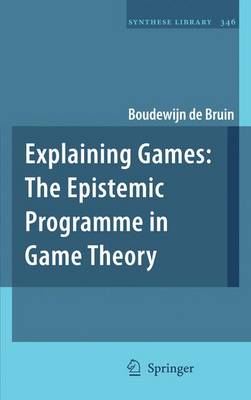 Explaining Games: The Epistemic Programme in Game Theory - Synthese Library 346 (Paperback)