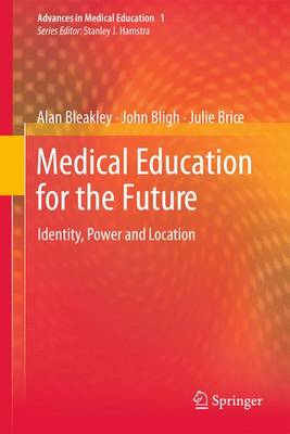 Medical Education for the Future: Identity, Power and Location - Advances in Medical Education 1 (Paperback)