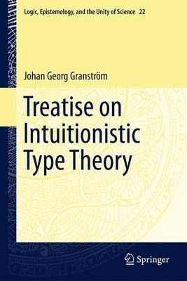 Treatise on Intuitionistic Type Theory - Logic, Epistemology, and the Unity of Science 22 (Paperback)