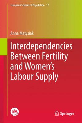 Interdependencies Between Fertility and Women's Labour Supply - European Studies of Population 17 (Paperback)
