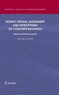 Seismic Design, Assessment and Retrofitting of Concrete Buildings: based on EN-Eurocode 8 - Geotechnical, Geological and Earthquake Engineering 8 (Paperback)