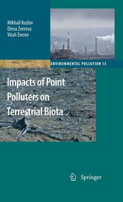 Impacts of Point Polluters on Terrestrial Biota: Comparative analysis of 18 contaminated areas - Environmental Pollution 15 (Paperback)