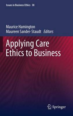 Applying Care Ethics to Business - Issues in Business Ethics 34 (Paperback)