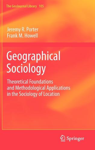 Geographical Sociology: Theoretical Foundations and Methodological Applications in the Sociology of Location - GeoJournal Library 105 (Hardback)