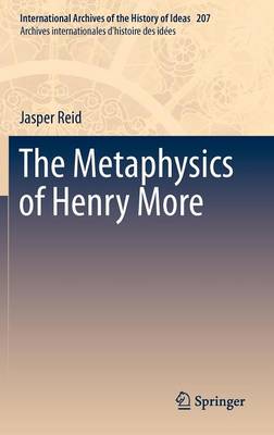 The Metaphysics of Henry More - International Archives of the History of Ideas / Archives Internationales d'Histoire des Idees 207 (Hardback)