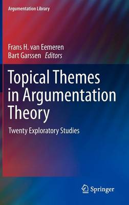 Topical Themes in Argumentation Theory: Twenty Exploratory Studies - Argumentation Library 22 (Hardback)