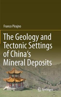 The Geology and Tectonic Settings of China's Mineral Deposits (Hardback)