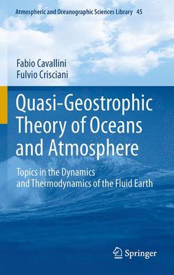 Quasi-Geostrophic Theory of Oceans and Atmosphere: Topics in the Dynamics and Thermodynamics of the Fluid Earth - Atmospheric and Oceanographic Sciences Library 45 (Hardback)