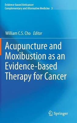Acupuncture and Moxibustion as an Evidence-based Therapy for Cancer - Evidence-based Anticancer Complementary and Alternative Medicine 3 (Hardback)